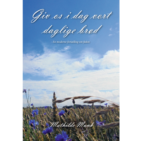 Giv os i dag vort daglige brød - en moderne fortælling om føden